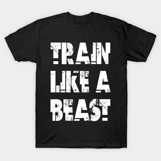 Train Like A Beast T-Shirt by Vitalitee